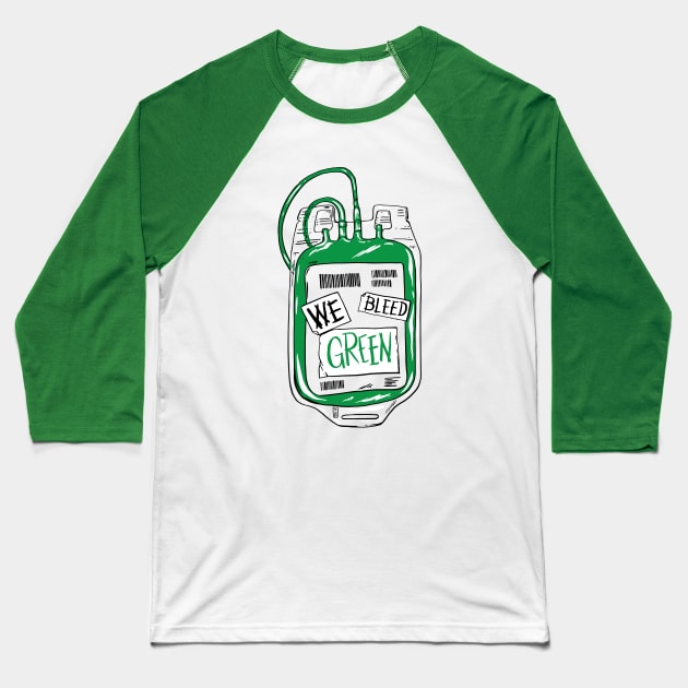 We Bleed Green Baseball T-Shirt by Thomcat23